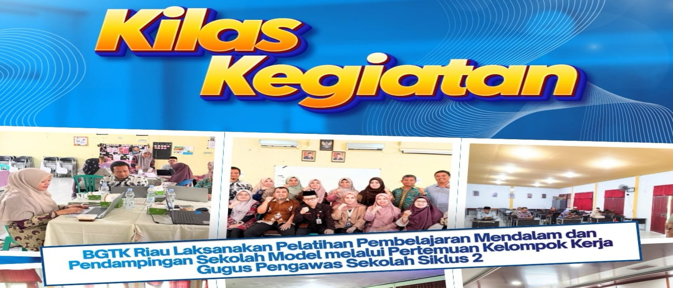 Kilas Kegiatan: BGTK Riau Perkuat Pembelajaran Mendalam dan Pendampingan Sekolah Model
