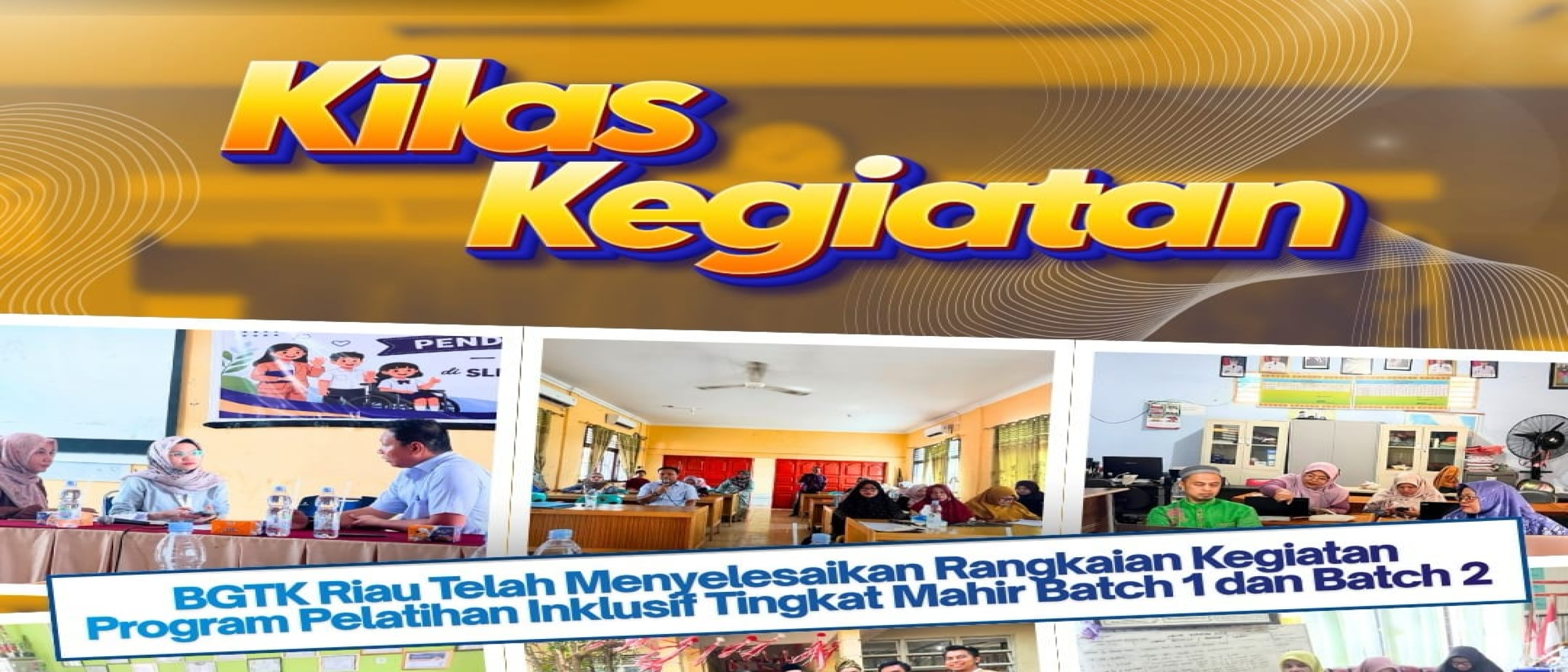 Kilas Kegiatan: BGTK Riau Selesaikan Rangkaian Program Pelatihan Pendidikan Inklusif Tingkat Mahir Batch 1 dan Batch 2